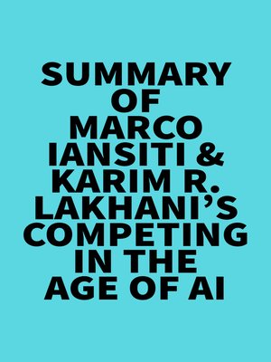 cover image of Summary of Marco Iansiti & Karim R. Lakhani's Competing in the Age of AI